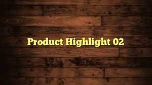 Product Highlight 02
